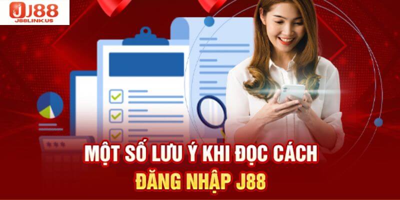 Chú ý vài điều quan trọng khi đăng nhập J88. 
