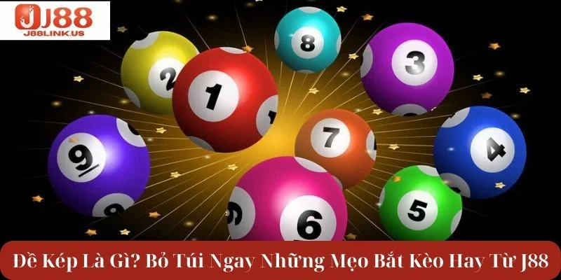 Đề Kép Là Gì? Bỏ Túi Ngay Mẹo Bắt Kèo Cực Hay Từ J88
