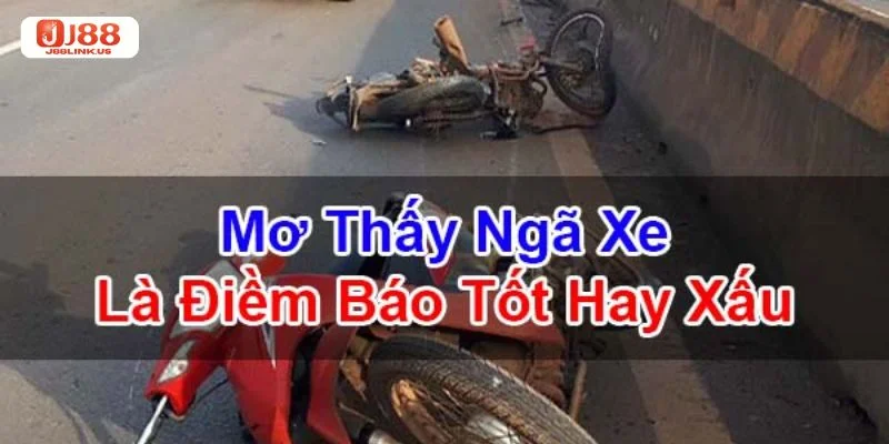 Nằm Mơ Thấy Ngã Xe Tốt Hay Xấu? Giải Mã Số Mơ Từ J88
