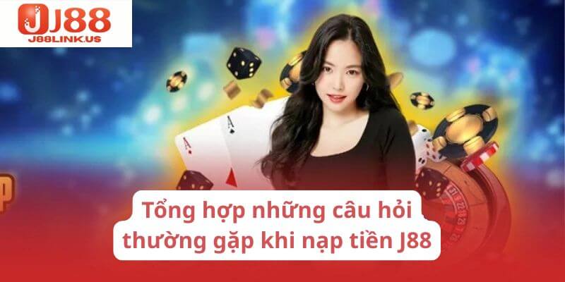 Nạp Tiền J88 Nhanh Chóng Với Các Bước Đơn Giản Giải đáp những câu hỏi về nạp tiền J88 cho bet thủ.