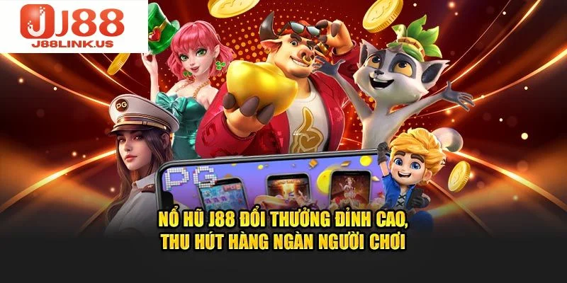 Nổ Hũ J88 – Thiên Đường Quay Thưởng Săn Jackpot 2025 Nổ hũ thần tài chính là tựa game cực hấp dẫn tại J88.