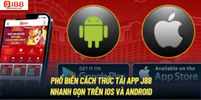 Tải App J88 - Trải Nghiệm Cá Cược Trên Mobile Cực Đỉnh Cập nhật hai hình thức tải app J88 - IOS và Android.
